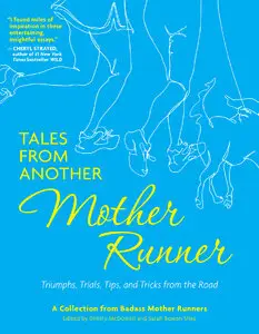 Tales from Another Mother Runner: Triumphs, Trials, Tips, and Tricks from the Road