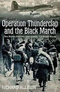 Operation Thunderclap and the Black March: Two World War II Stories from the Unstoppable 91st Bomb Group (Repost)