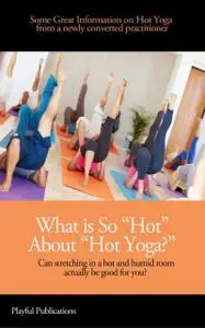 «What is So “Hot” About “Hot Yoga?”» by Cassandra Fenyk, Pl