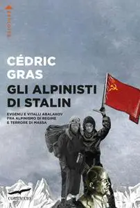 Cédric Gras - Gli alpinisti di Stalin