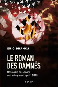 Eric Branca, "Le roman des damnés : ces nazis au service des vainqueurs après 1945"