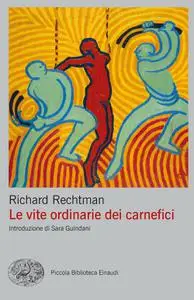 Richard Rechtman - Le vite ordinarie dei carnefici