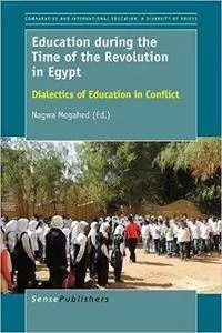 Education during the Time of the Revolution in Egypt: Dialectics of Education in Conflict