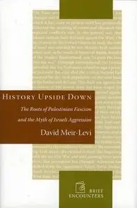 History upside down: the roots of Palestinian fascism and the myth of Israeli aggression
