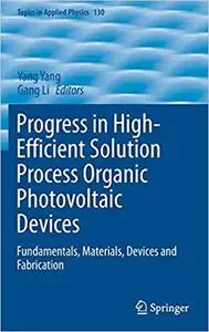 Progress in High-Efficient Solution Process Organic Photovoltaic Devices: Fundamentals, Materials, Devices and Fabricati