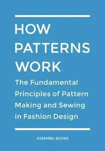 How Patterns Work: The Fundamental Principles of Pattern Making and Sewing in Fashion Design (Repost)