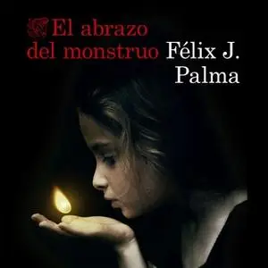 «El abrazo del monstruo» by Félix J. Palma