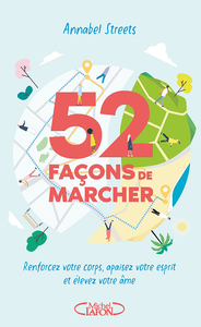 52 façons de marcher. Renforcez votre corps, apaisez votre esprit et élevez votre âme - Annabel Streets