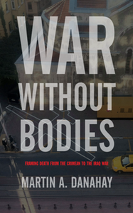 War Without Bodies : Framing Death From the Crimean to the Iraq War