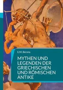 E.M. Berens - Mythen und Legenden der griechischen und römischen Antike