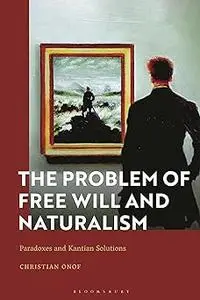 The Problem of Free Will and Naturalism: Paradoxes and Kantian Solutions