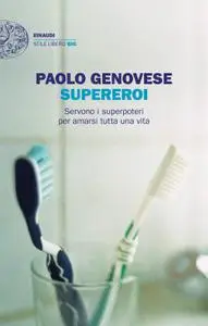 Paolo Genovese - Supereroi. Servono i superpoteri per amarsi tutta una vita