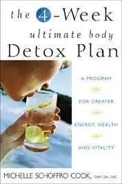 The 4-Week Ultimate Body Detox Plan - A Program For Greater Energy, Health and Vitality 
