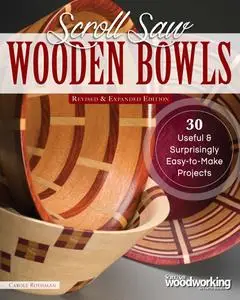 Scroll Saw Wooden Bowls: 30 Useful & Surprisingly Easy-to-Make Projects, Revised & Expanded Edition