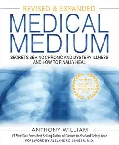 Medical Medium: Secrets Behind Chronic and Mystery Illness and How to Finally Heal, Revised and Expanded Edition