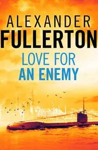 «Love For An Enemy» by Alexander Fullerton