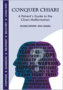 Conquer Chiari: A Patient's Guide to the Chiari Malformation (2nd Edition)