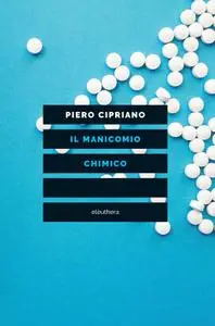 Piero Cipriano - Il manicomio chimico