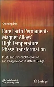 Rare Earth Permanent-Magnet Alloys’ High Temperature Phase Transformation: In Situ and Dynamic Observation and Its Appli