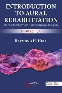 Introduction to Aural Rehabilitation: Serving Children and Adults with Hearing Loss, Third Edition