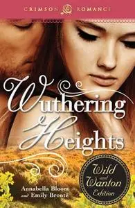 «Wuthering Heights: The Wild and Wanton Edition» by Emily Brontë,Annabella Bloom