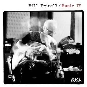 Bill Frisell - Music IS (2018)