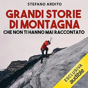 «Grandi storie di montagna che non ti hanno mai raccontato» by Stefano Ardito