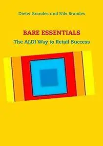 BARE ESSENTIALS: The ALDI Way to Retail Success