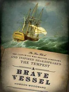 Hobson Woodward - A Brave Vessel: The True Tale of the Castaways Who Rescued Jamestown [Repost]