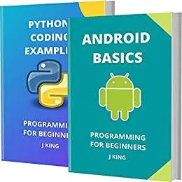 ANDROID BASICS AND PYTHON CODING EXAMPLES: PROGRAMMING FOR BEGINNERS