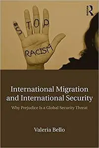 International Migration and International Security: Why Prejudice Is a Global Security Threat