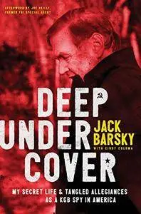 Deep Undercover: My Secret Life and Tangled Allegiances as a KGB Spy in America