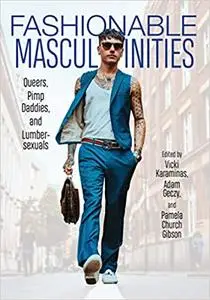 Fashionable Masculinities: Queers, Pimp Daddies, and Lumbersexuals