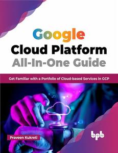 Google Cloud Platform All-In-One Guide: Get Familiar with a Portfolio of Cloud-based Services in GCP (English Edition)