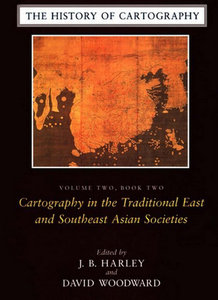 "The History of Cartography: Cartography in the Traditional East and Southeast Asian..." ed. by J. B. Harley, David Woodward