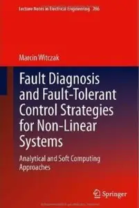Fault Diagnosis and Fault-Tolerant Control Strategies for Non-Linear Systems: Analytical and Soft Computing Approaches [Repost]