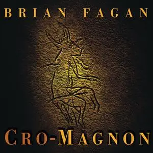 «Cro-Magnon: How the Ice Age Gave Birth to the First Modern Humans» by Brian Fagan
