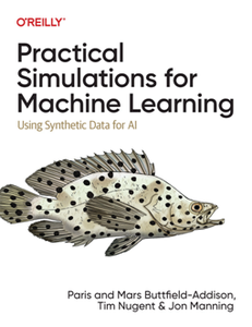 Practical Simulations for Machine Learning : Using Synthetic Data for AI