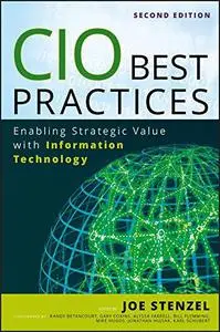 CIO Best Practices: Enabling Strategic Value with Information Technology, Second Edition