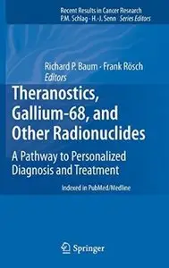 Theranostics, Gallium-68, and Other Radionuclides: A Pathway to Personalized Diagnosis and Treatment (Repost)