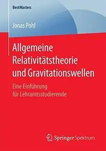 Allgemeine Relativitätstheorie und Gravitationswellen: Eine Einführung für Lehramtsstudierende (BestMasters)