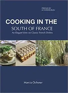 Cooking in the South of France: An Elegant View on Classic French Dishes