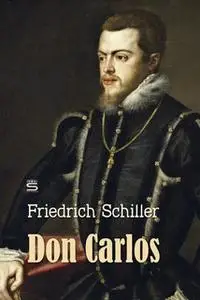 «Don Carlos: A Play» by Friedrich Schiller