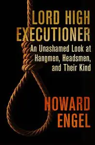«Lord High Executioner» by Howard Engel