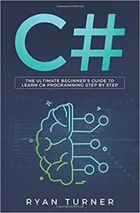 C#: The Ultimate Beginner's Guide to Learn C# Programming Step by Step