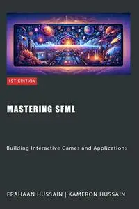 Mastering SFML: Building Interactive Games and Applications