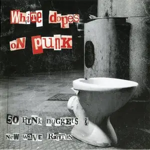 VA - White Dopes on Punk: 50 Punk Nuggets and New Wave Rarities (2005)