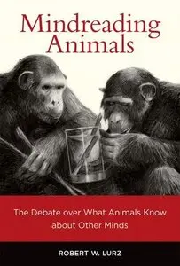 Mindreading Animals: The Debate over What Animals Know about Other Minds [Repost]