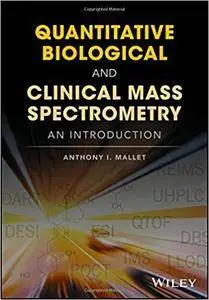 Quantitative Biological and Clinical Mass Spectrometry: A Primer