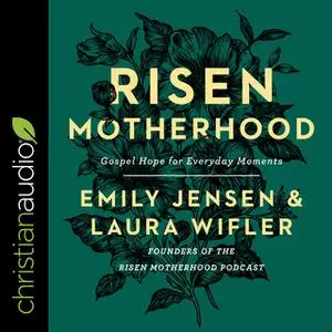 «Risen Motherhood: Gospel Hope for Everyday Moments» by Emily Jensen,Laura Wifler